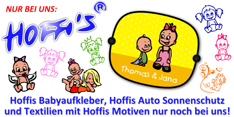 NUR BEI UNS: Hoffis Babyaufkleber, Hoffis Auto Sonnenschutz und Textilien mit Hoffis Motiven nur noch bei uns!